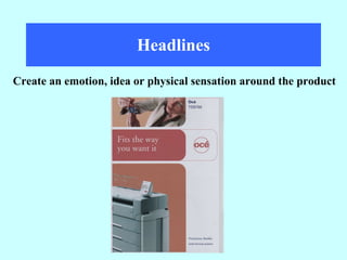 Headlines Create an emotion, idea or physical sensation around the product 