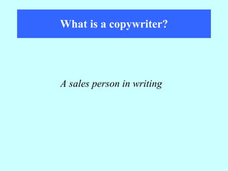 What is a copywriter? A sales person in writing 