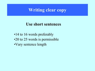 Writing clear copy 14 to 16 words preferably 20 to 25 words is permissible Vary sentence length Use short sentences 