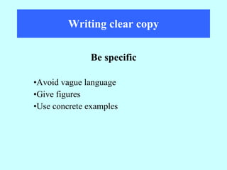 Writing clear copy Avoid vague language Give figures Use concrete examples Be specific 