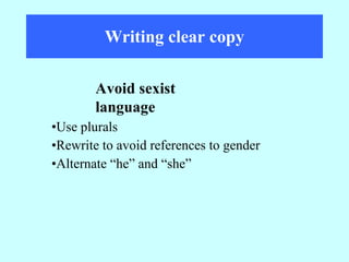 Writing clear copy Use plurals Rewrite to avoid references to gender Alternate “he” and “she” Avoid sexist language 