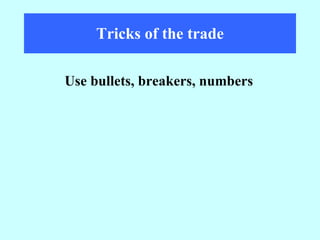 Tricks of the trade Use bullets, breakers, numbers 