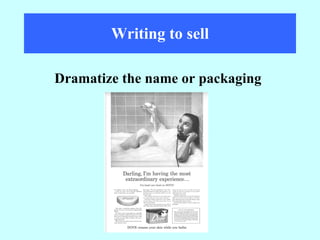 Writing to sell Dramatize the name or packaging 