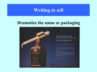 Writing to sell Dramatize the name or packaging 