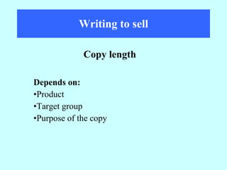 Writing to sell Depends on: Product Target group Purpose of the copy Copy length 
