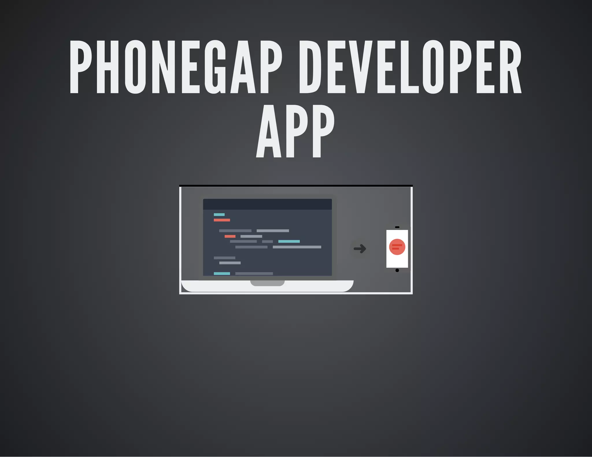 PHONEGAP DEVELOPER
APP
 