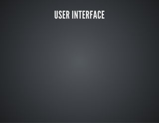 USER INTERFACE
 