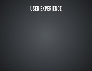 USER EXPERIENCE
 
