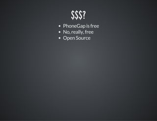 $$$?
PhoneGap is free
No, really, free
Open Source
 