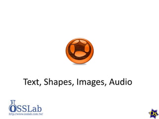 Text, Shapes, Images, Audio

 