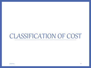 CLASSIFICATION OF COST
3/13/2024 16
 