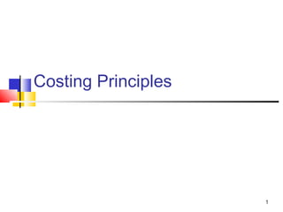 1
Costing Principles
 