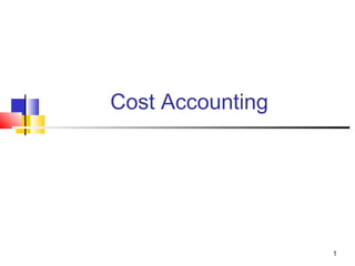 Cost Accounting

1

 