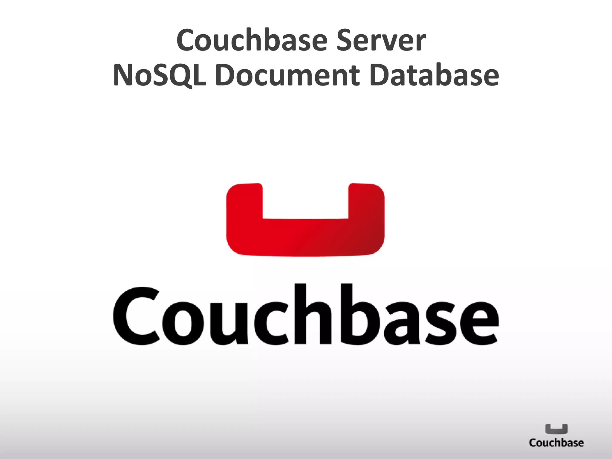 Couchbase Server
NoSQL Document Database

 