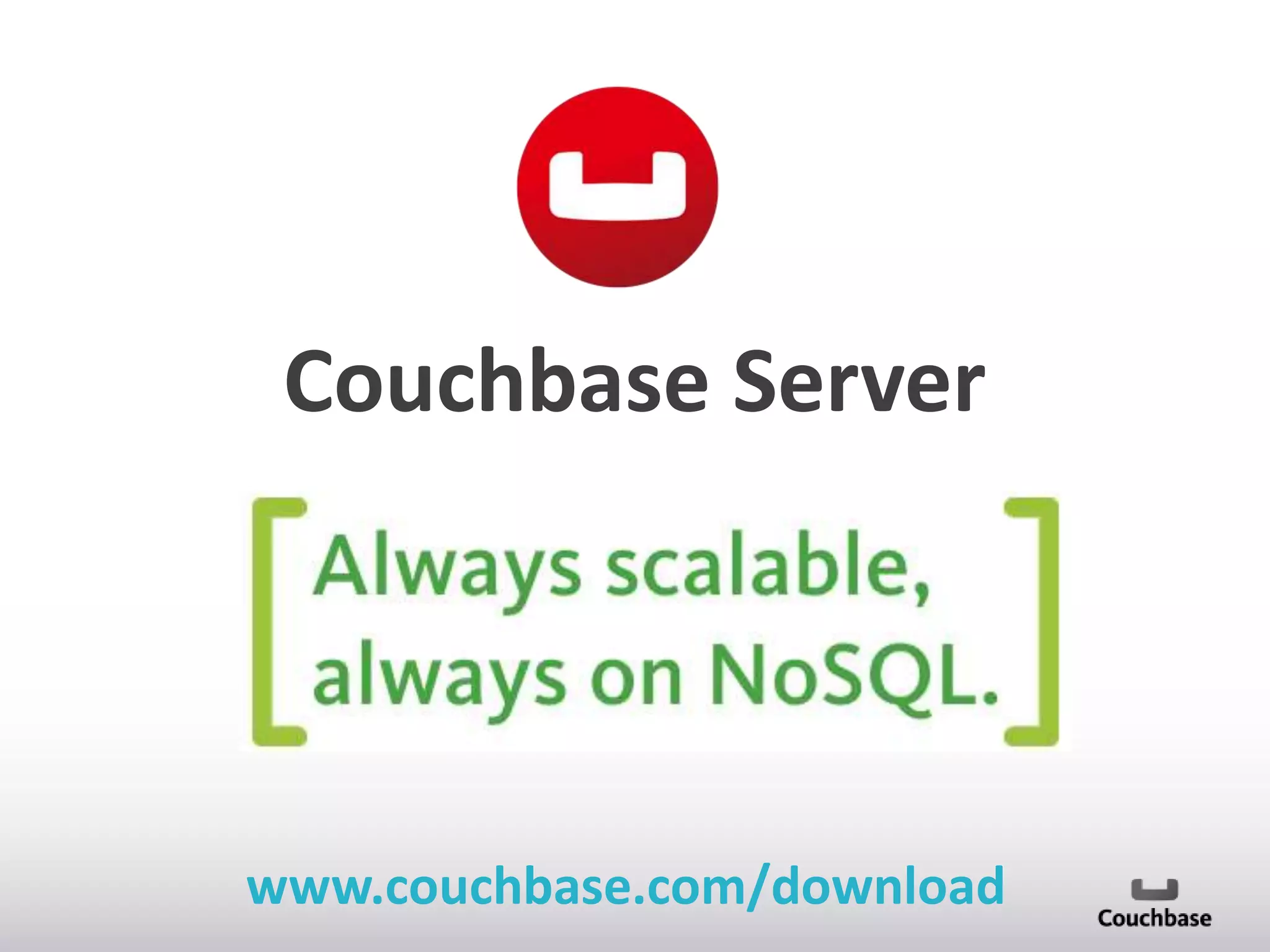 Couchbase Server

www.couchbase.com/download

 