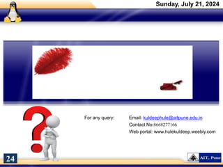 Sunday, July 21, 2024
For any query: Email: kuldeephule@aitpune.edu.in
Contact No:8668277166
Web portal: www.hulekuldeep.weebly.com
24
 