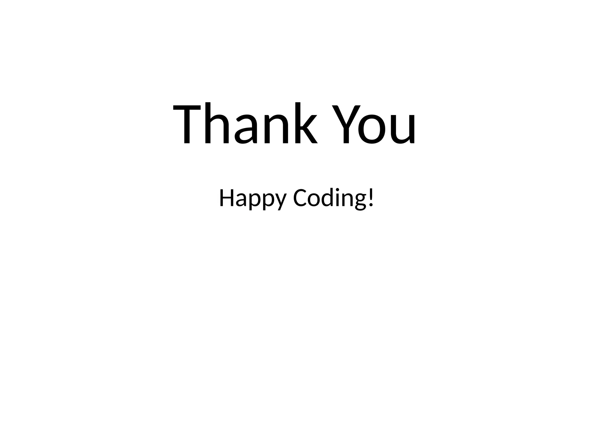Thank You
Happy Coding!
 