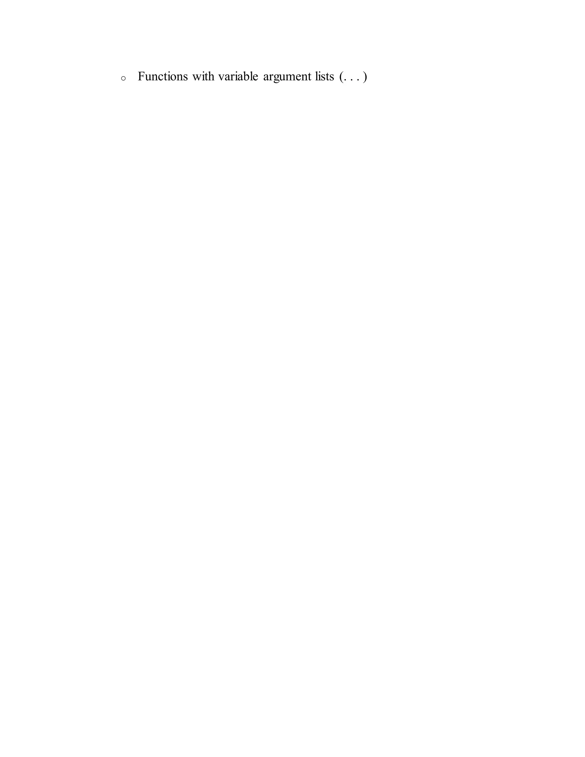 o Functions with variable argument lists (. . . )
 
