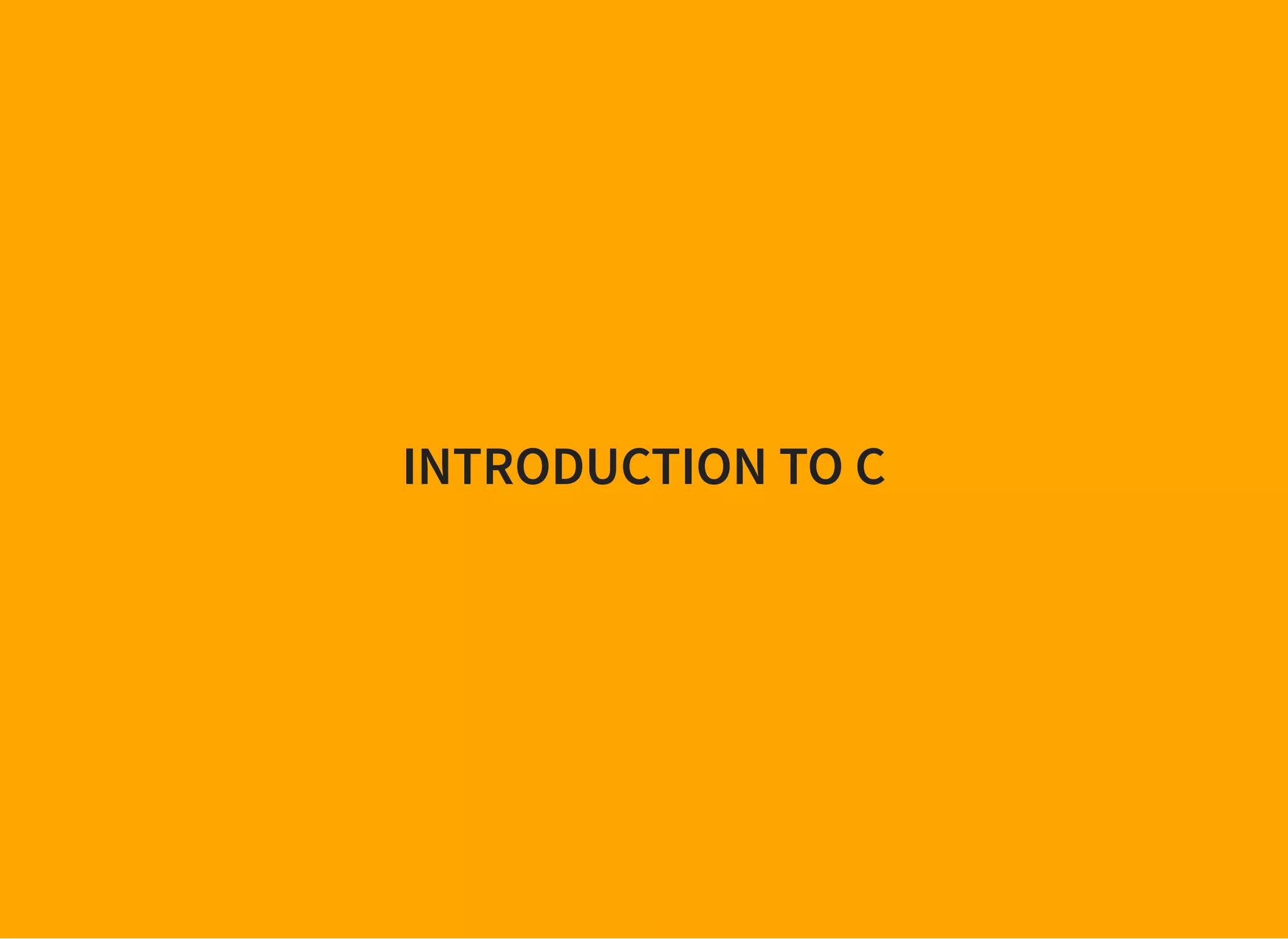 INTRODUCTION TO C
 