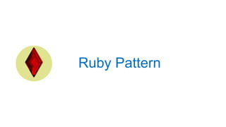 Ruby Pattern
 