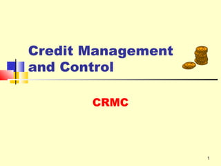 Credit Management
and Control

       CRMC



                    1
 