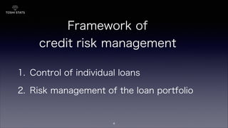 Framework of
credit risk management
1. Control of individual loans
2. Risk management of the loan portfolio
4
 