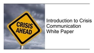 Introduction to Crisis
Communication
White Paper
 