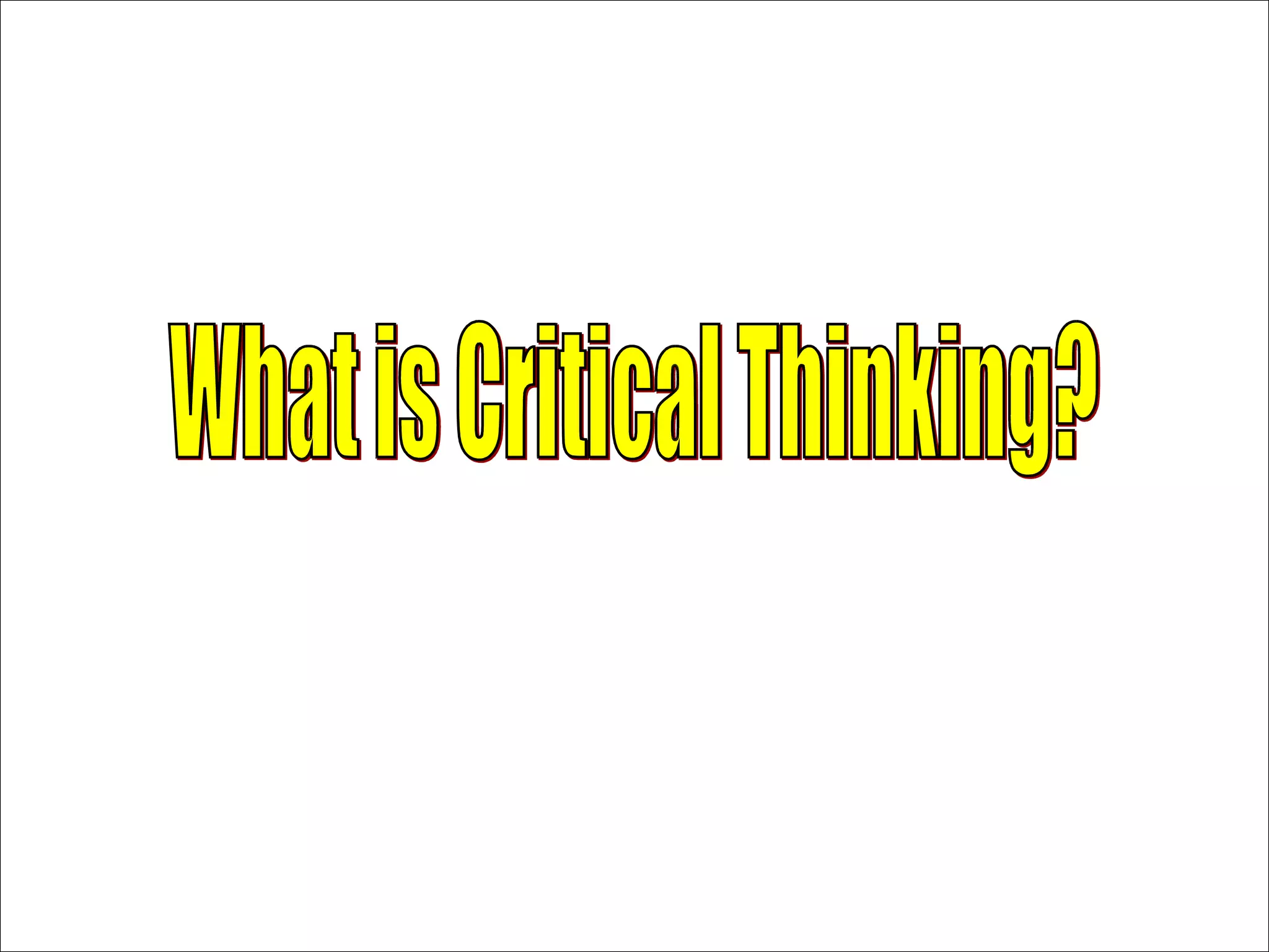 What is Critical Thinking? 
