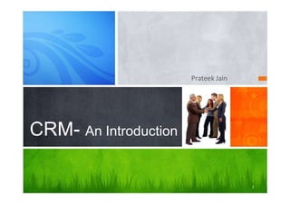 Prateek Jain
CRM- An Introduction
1
 