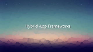 Hybrid App Frameworks
 