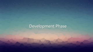 Development Phase
 
