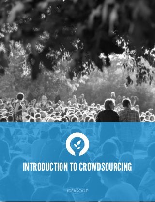  
INTRODUCTION TO CROWDSOURCING
IDEASCALE
 