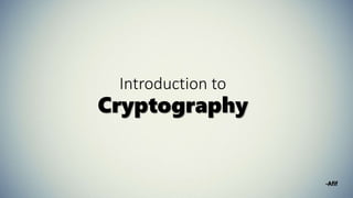 Introduction to
Cryptography
-Afif
 