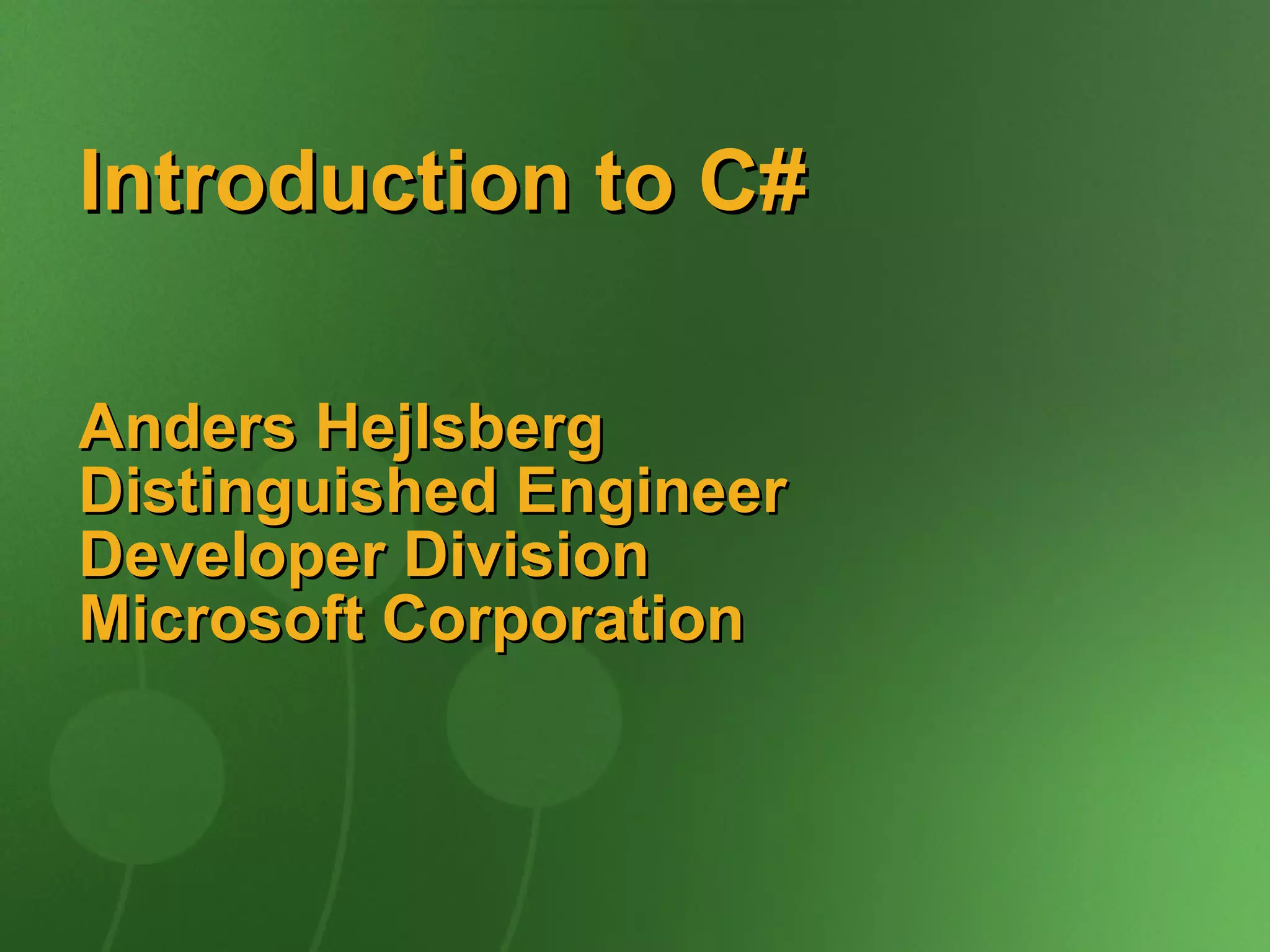 Introduction to C#  Anders Hejlsberg Distinguished Engineer Developer Division Microsoft Corporation 