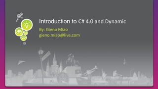 Required Slide Introduction to C# 4.0 and Dynamic By: Gieno Miao gieno.miao@live.com 