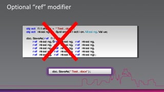 Optional “ref” modifierobjectfileName = "Test.docx";object missing  = System.Reflection.Missing.Value;doc.SaveAs(reffileName,ref missing, ref missing, ref missing,ref missing, ref missing, ref missing,ref missing, ref missing, ref missing,ref missing, ref missing, ref missing,ref missing, ref missing, ref missing);doc.SaveAs("Test.docx");