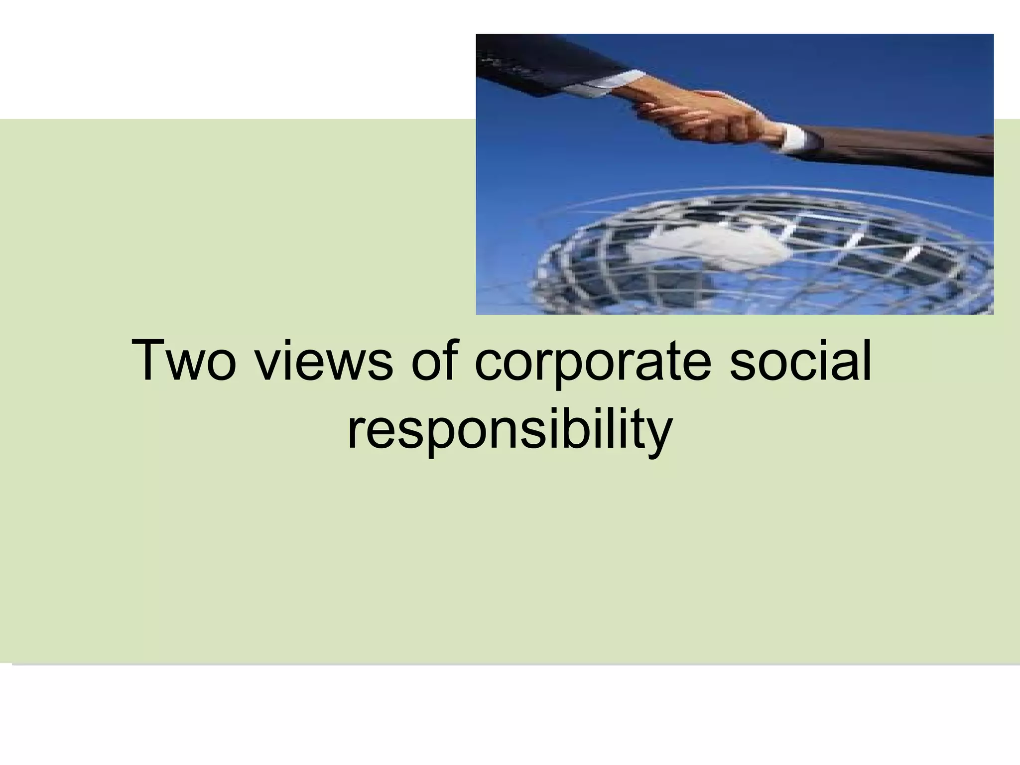 Two views of corporate social  responsibility 