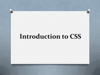 Introduction to CSS
 