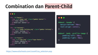 Combination dan Parent-Child
https://www.w3schools.com/cssref/css_selectors.asp
 