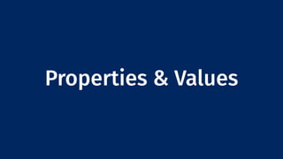 Properties & Values
 