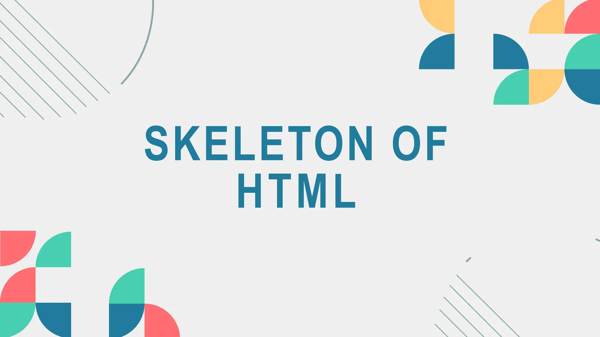 SKELETON OF
HTML
 