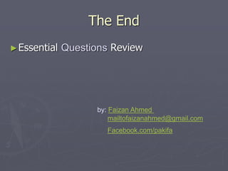 The End
►Essential Questions Review
by: Faizan Ahmed
mailtofaizanahmed@gmail.com
Facebook.com/pakifa
 