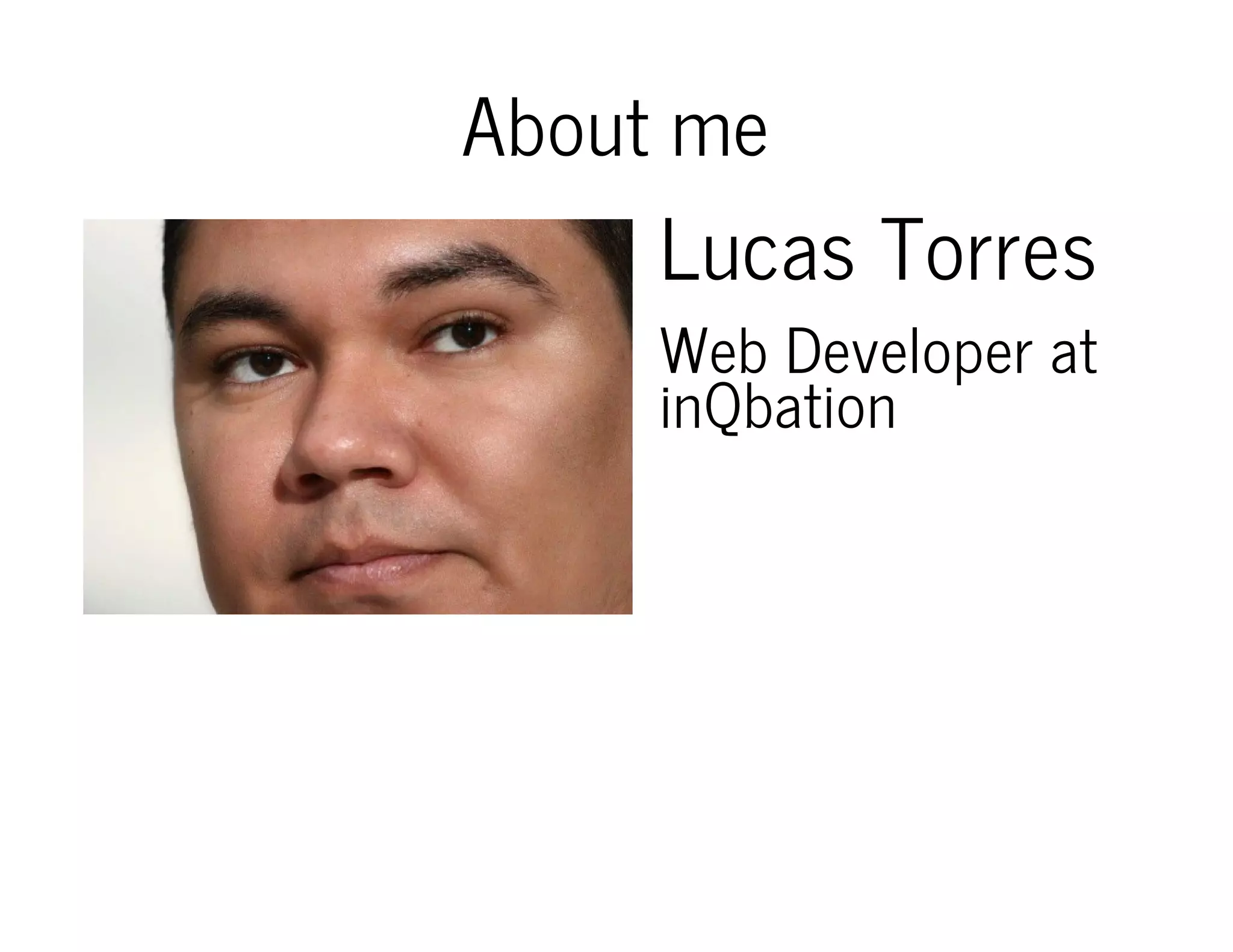 About me Lucas Torres Web Developer at inQbation 