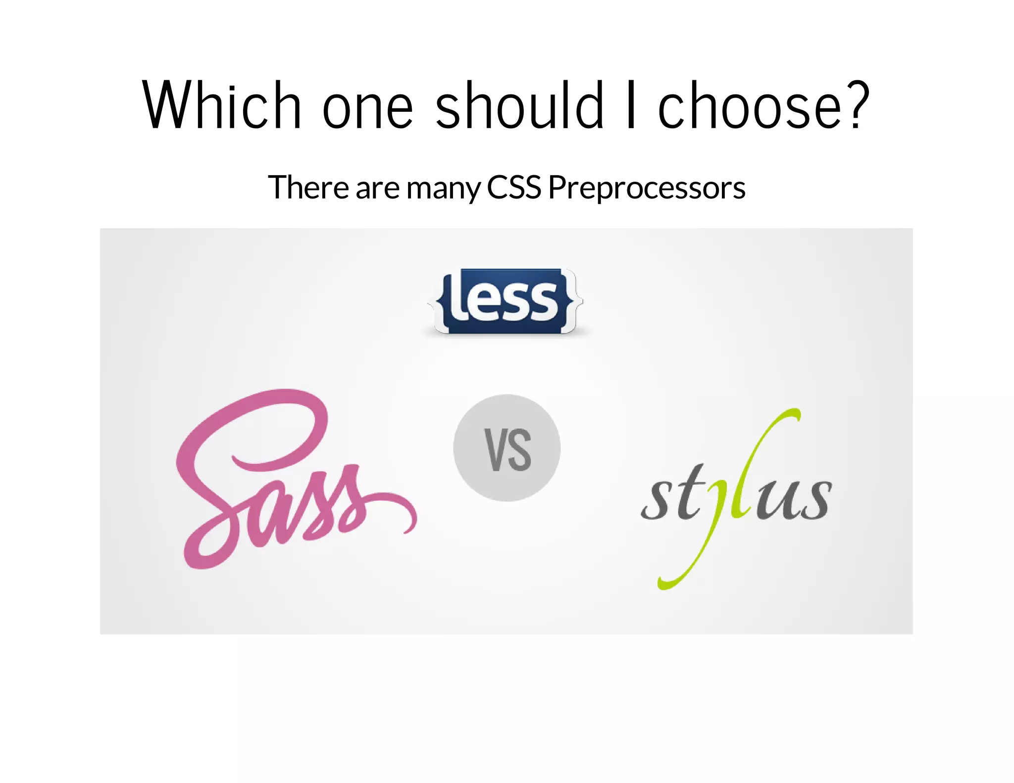 Which one should I choose? There are manyCSS Preprocessors 