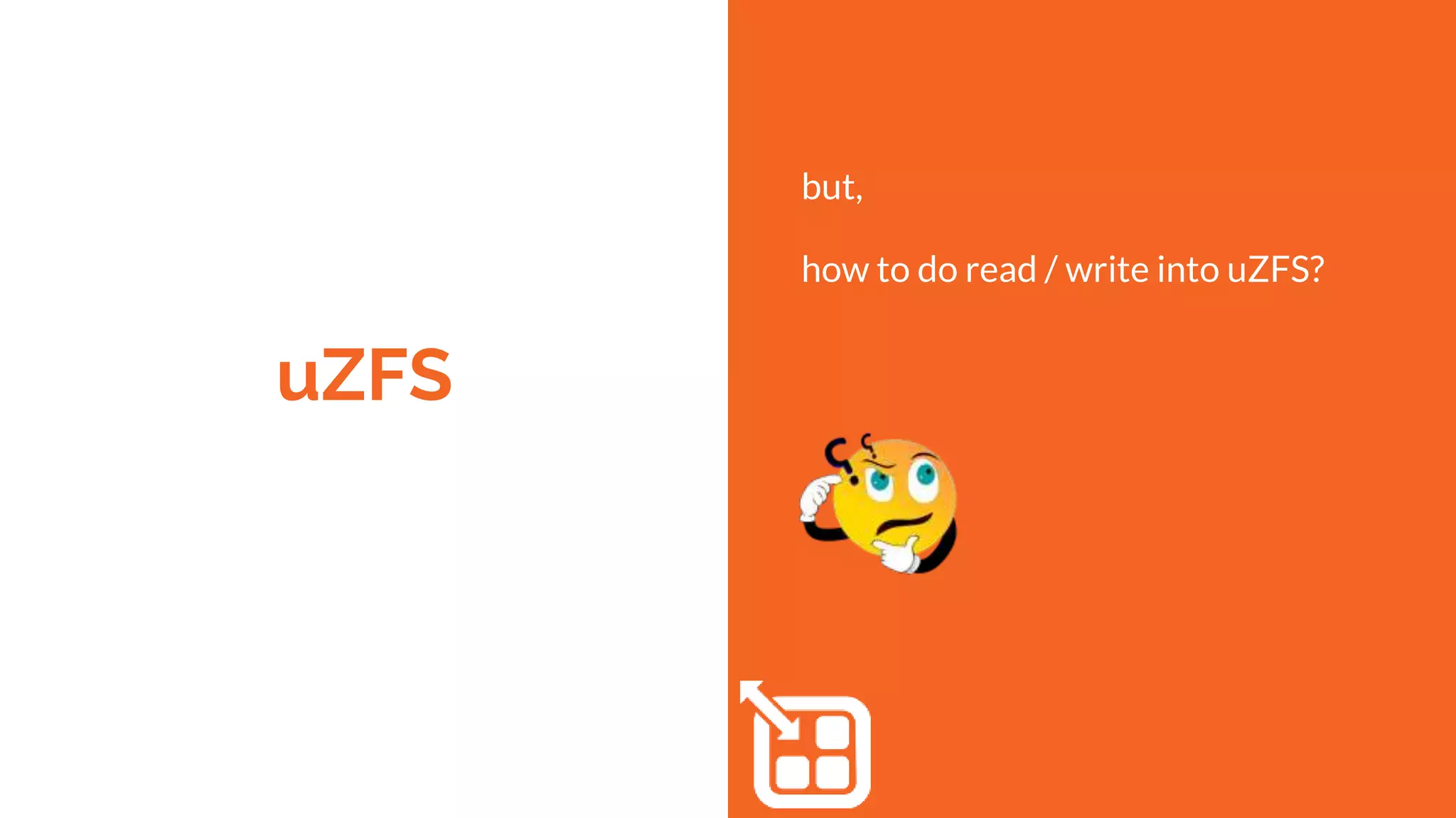 uZFS
but,
how to do read / write into uZFS?
 