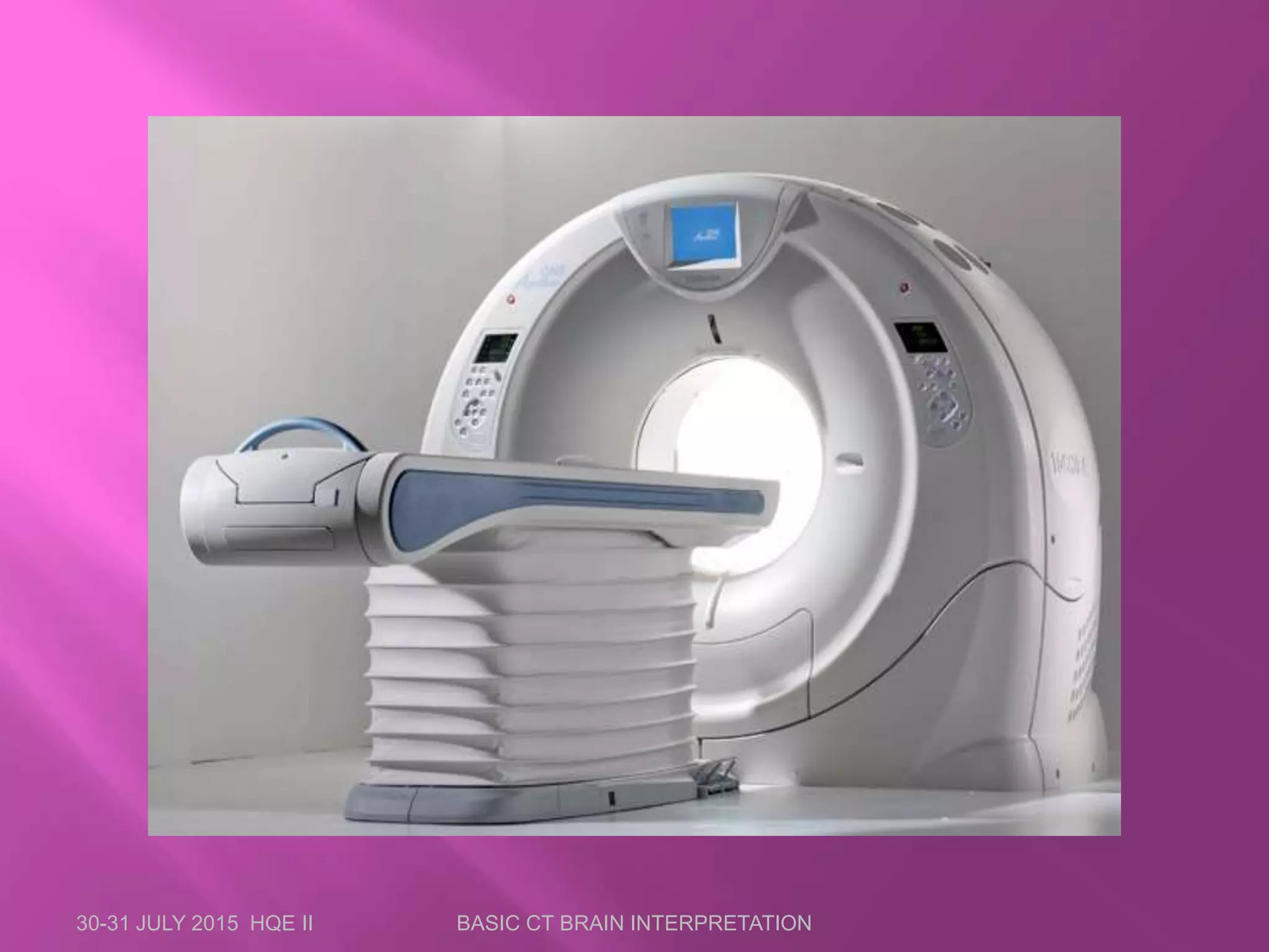 30-31 JULY 2015 HQE II BASIC CT BRAIN INTERPRETATION
 