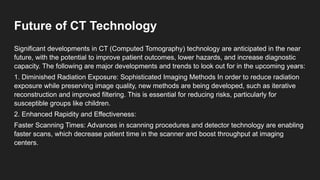 Introduction to CT Scan or Computed Tomography | PPTX