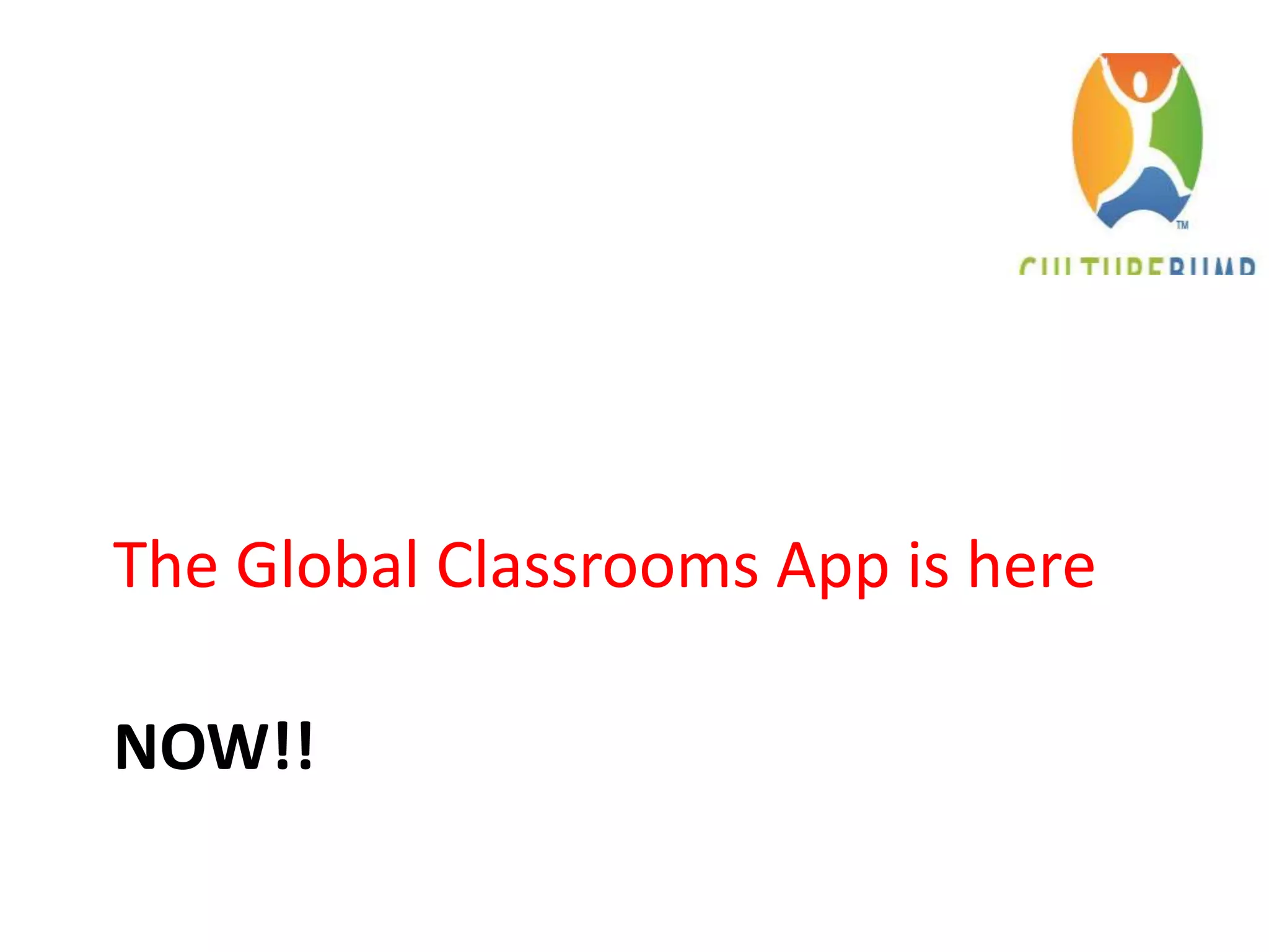 NOW!!
The Global Classrooms App is here
 