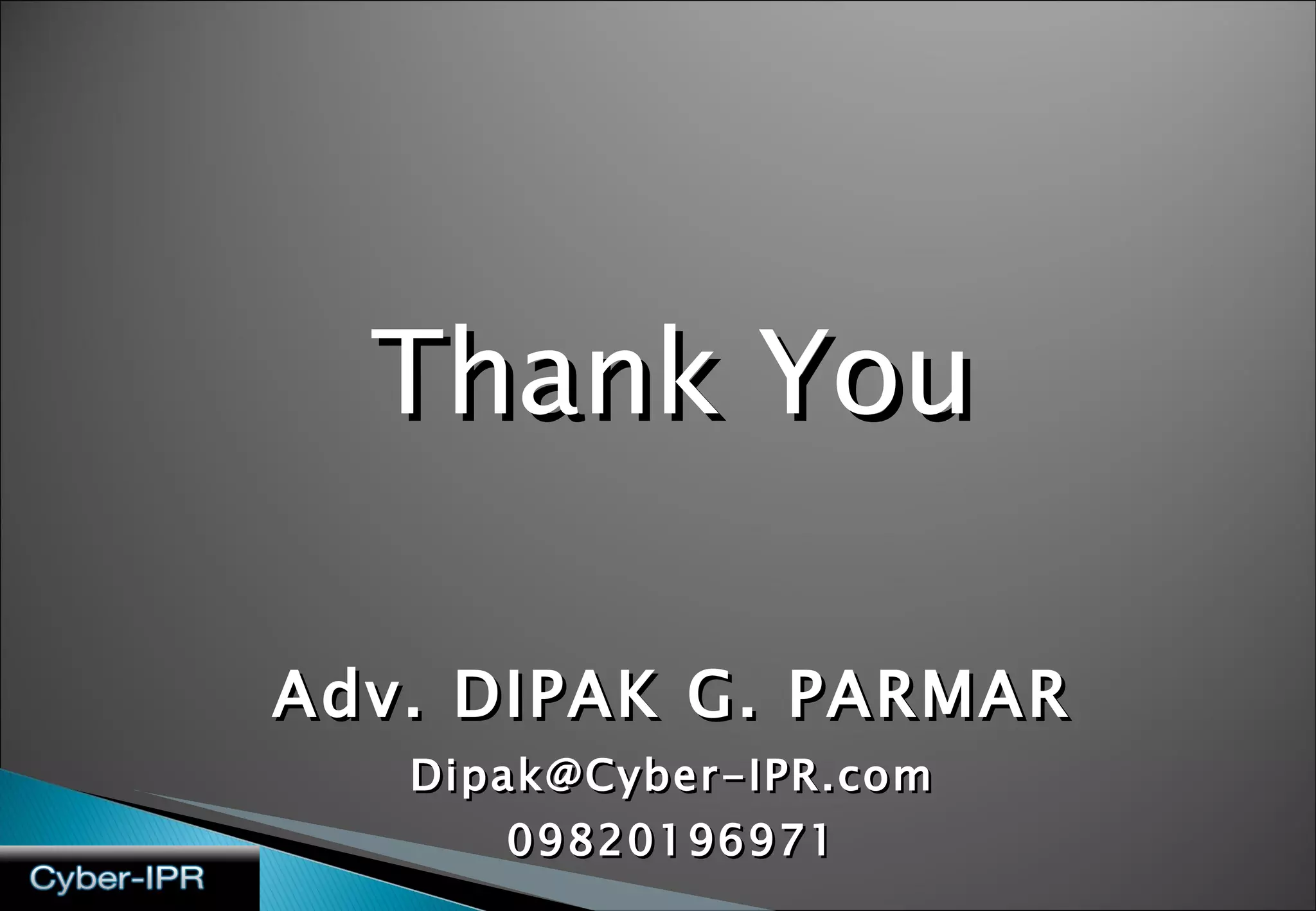 Thank You Adv. DIPAK G. PARMAR [email_address] 09820196971 