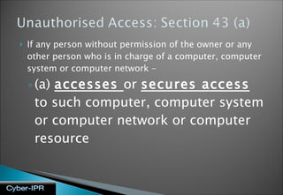 If any person without permission of the owner or any other person who is in charge of a computer, computer system or computer network - (a)  accesses  or  secures access  to such computer, computer system or computer network or computer resource 